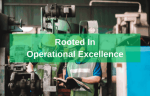 Rooted In Operational Excellence