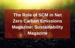 The role of SCM in Net Zero Carbon Emissions