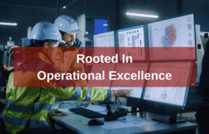 Rooted In Operational Excellence